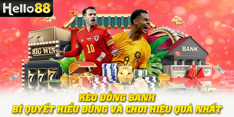 Kèo Đồng Banh - Bí Quyết Hiểu Đúng Và Chơi Hiệu Quả Nhất 1 Kèo Đồng Banh - Bí Quyết Hiểu Đúng Và Chơi Hiệu Quả Nhất
