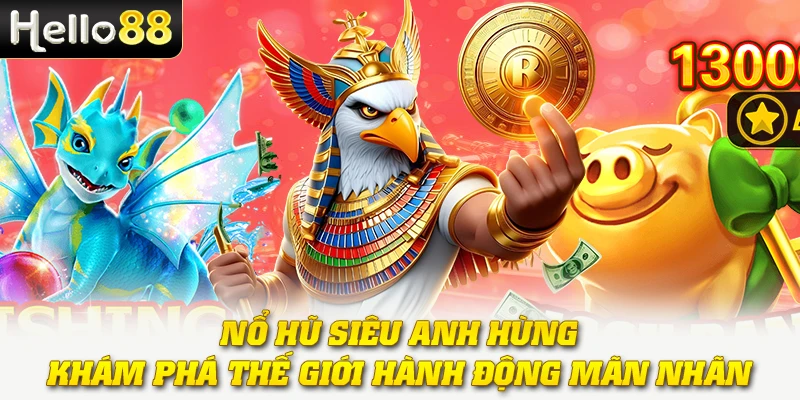 Nổ Hũ Siêu Anh Hùng - Khám Phá Thế Giới Hành Động Mãn Nhãn